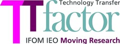 TT FACTOR TECHNOLOGY TRANSFER IFOM IEO MOVING RESEARCH