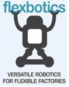 FLEXBOTICS VERSATILE ROBOTICS FOR FLEXIBLE FACTORIES