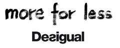 MORE FOR LESS DESIGUAL.