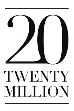 20 TWENTY MILLION