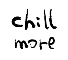 chill more