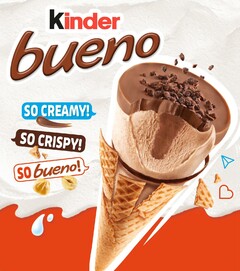 KINDER BUENO, SO CREAMY!, SO CRISPY!, SO BUENO!