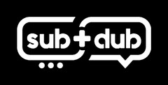 sub + dub