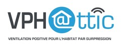 VPH @TTIC Ventilation Postive pour l'Habitat par Surpression