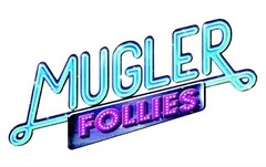 MUGLER FOLLIES