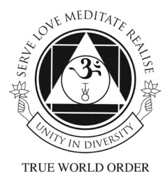 SERVE LOVE MEDITATE REALISE UNITY IN DIVERSITY TRUE WORLD ORDER