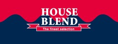 HOUSE BLEND The finest selection