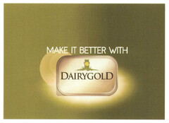 MAKE IT BETTER WITH DAIRYGOLD