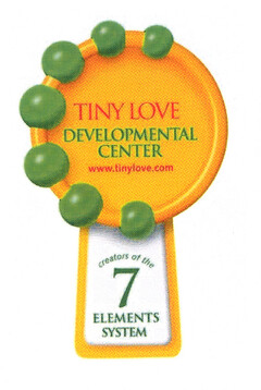 TINY LOVE DEVELOPMENTAL CENTER www.tinylove.com creators of the 7 ELEMENTS SYSTEM