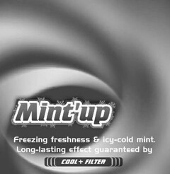 Mint'up Freezing freshness & icy-cold mint. Long-lasting effect guaranteed by COOL + FILTER