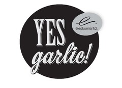 Yes garlic! e. eleokomia ltd.