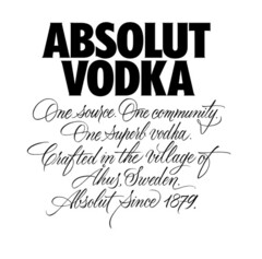 ABSOLUT VODKA. ONE SOURCE. ONE COMMUNITY. ONE SUPERB VODKA. CRAFTED IN THE VILLAGE OF AHUS, SWEDEN. ABSOLUT SINCE 1879.