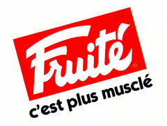 Fruité c'est plus musclé