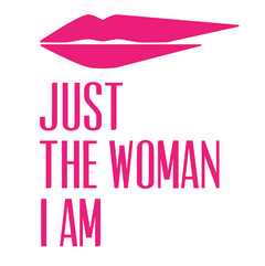 JUST THE WOMAN I AM