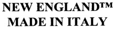 NEW ENGLAND MADE IN ITALY