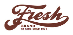 Fresh BRAND ESTABLISHED 1971