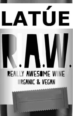 LATÚE   R. A. W.   REALLY AWESOME WINE    ORGANIC & VEGAN