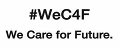 #WeC4F We Care for Future.