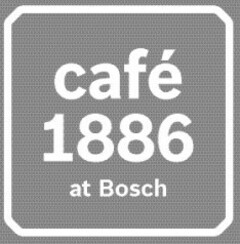 café 1886 at Bosch