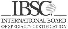 IBSC INTERNATIONAL BOARD OF SPECIALTY CERTIFICATION