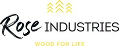 Rose INDUSTRIES WOOD FOR LIFE