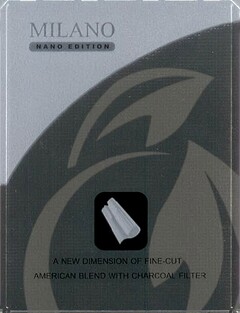 MILANO NANO EDITION A NEW DIMENSION OF FINE CUT AMERICAN BLEND WITH CHARCOAL FILTER