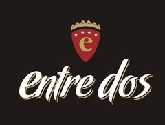 E ENTRE DOS