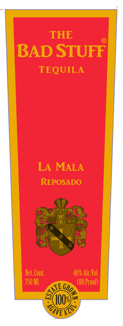 THE BAD STUFF TEQUILA LA MALA REPOSADO Net. Cont. 40% Alc. Vol. 750 Ml. (80 Proof) ESTATE GROWN 100% AGAVE AZUL