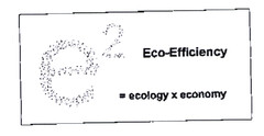 e2 Eco-Efficiency = ecology x economy