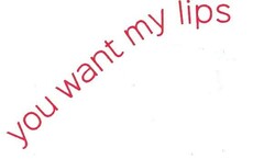 YOU WANT MY LIPS