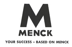M MENCK YOUR SUCCESS - BASED ON MENCK