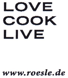 LOVE COOK LIVE www.roesle.de