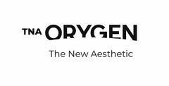 TNA ORYGEN THE NEW AESTHETIC