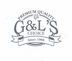 PREMIUM QUALITY G&L'S CHOICE Since 1998