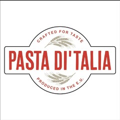 CRAFTED FOR TASTE PASTA DI'TALIA PRODUCED IN THE E.U.