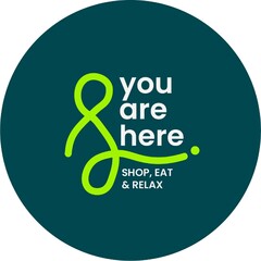 you are here. SHOP, EAT & RELAX