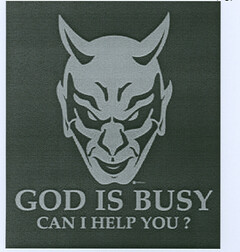 God is Busy CAN I HELP YOU?