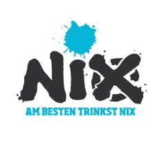 NIX AM BESTEN TRINKST NIX