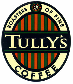 TULLY'S ROASTERS OF FINE COFFEE