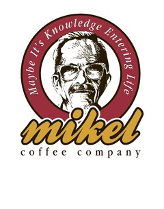 mikel coffee company Maybe It's Knowledge Entering Life