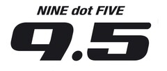 NINE dot FIVE 9.5