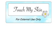 Touch My Skin For External Use Only
