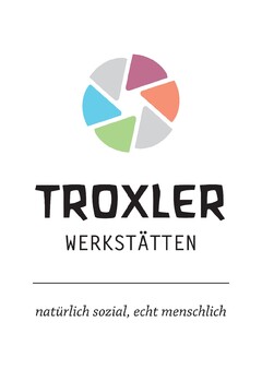 TROXLER WERKSTÄTTEN natürlich sozial, echt menschlich