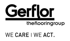 GERFLOR theflooringroup WE CARE / WE ACT.