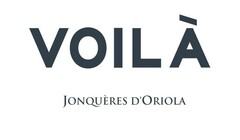 VOILÀ JONQUÈRES D’ORIOLA