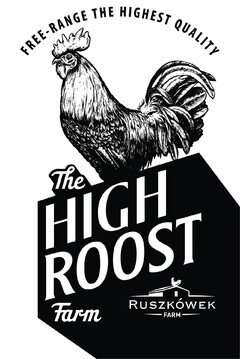 FREE - RANGE THE HIGHEST QUALITY The HIGH ROOST Farm RUSZKÓWEK FARM