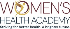 WOMEN'S HEALTH ACADEMY Striving for better health. A brighter future.