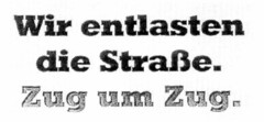 Wir entlasten die Straße. Zug um Zug.