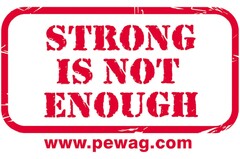 STRONG IS NOT ENOUGH, www.pewag.com