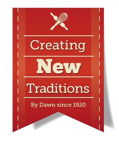 Creating New Traditions By Dawn since 1920